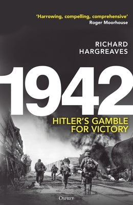 1942: Hitler's Gamble for Victory by Hargreaves, Richard