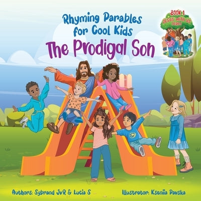 The Prodigal Son (Rhyming Parables For Cool Kids) Book 1 - Each Time you Make a Mistake Run to Jesus!: Rhyming Parables for Cool Kids by Jvr, Sybrand