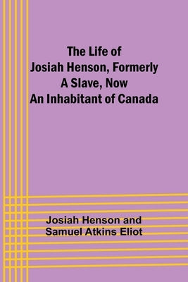 The Life of Josiah Henson, Formerly a Slave, Now an Inhabitant of Canada by Henson, Josiah
