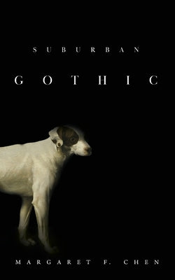 Suburban Gothic by Chen, Margaret F.
