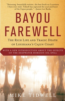 Bayou Farewell: The Rich Life and Tragic Death of Louisiana's Cajun Coast by Tidwell, Mike