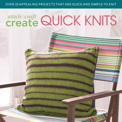 Stitch, Craft, Create Quick Knits: Over 25 Appealing Projects That Are Quick and Simple to Knit by Various Contributors