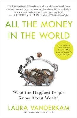 All the Money in the World: What the Happiest People Know About Wealth by VanderKam, Laura