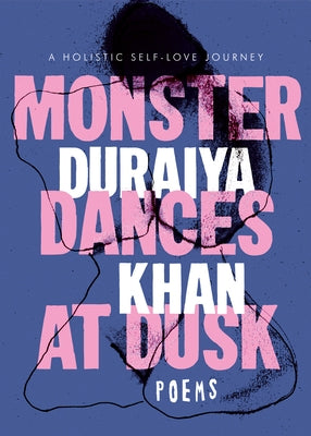 Monster Dances at Dusk: A Holistic Self-Love Journey by Khan, Duraiya