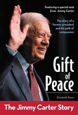Gift of Peace: The Jimmy Carter Story by Raum, Elizabeth
