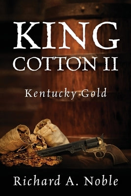 King Cotton II: Kentucky Gold by Noble, Richard A.