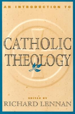 An Introduction to Catholic Theology by Lennan, Richard