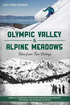 Olympic Valley & Alpine Meadows: Tales from Two Valleys by Ancinas, Eddy Starr