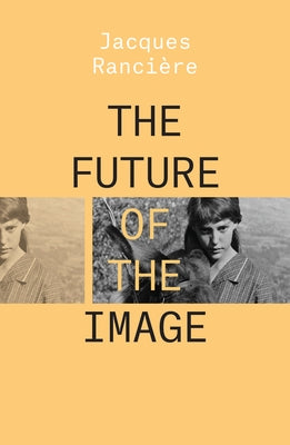 The Future of the Image by Ranciere, Jacques