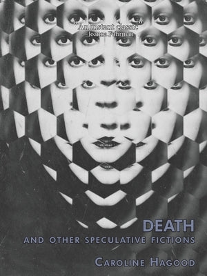 Death And Other Speculative Fictions: An Essay In Prose Poems by Hagood, Caroline