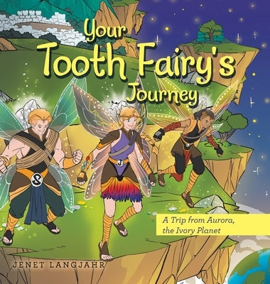 Your Tooth Fairy's Journey: A Trip from Aurora, the Ivory Planet by Langjahr, Jenet