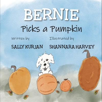 Bernie Picks a Pumpkin by Kurjan, Sally