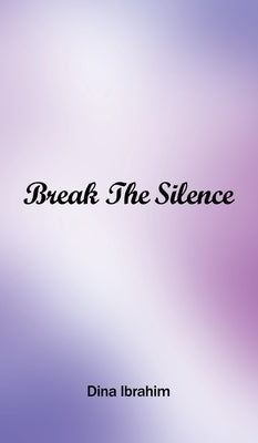 Break the Silence by Ibrahim, Dina