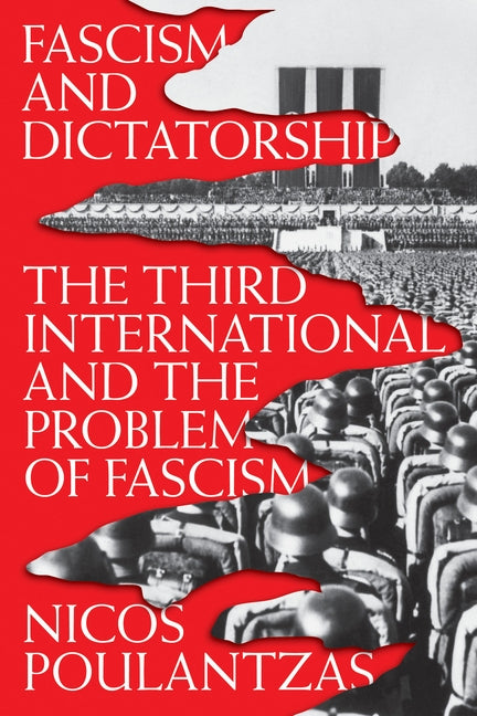 Fascism and Dictatorship: The Third International and the Problem of Fascism by Poulantzas, Nicos