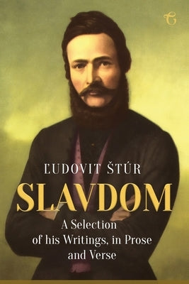 Slavdom: A Selection of his Writings, in Prose and Verse by StÃºr, ĽudovÃ­t