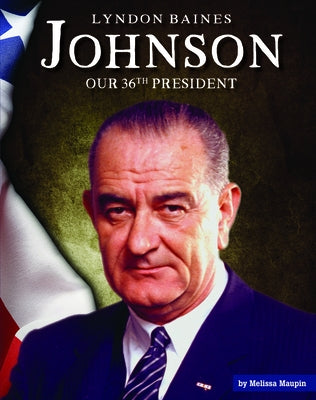 Lyndon Baines Johnson: Our 36th President by Maupin, Melissa