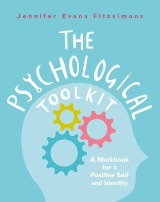 The Psychological Toolkit: A Workbook for a Positive Self and Identity by Evans, Jennifer