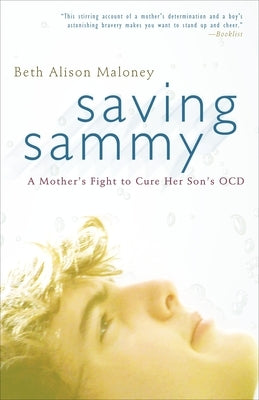 Saving Sammy: A Mother's Fight to Cure Her Son's Ocd by Maloney, Beth Alison