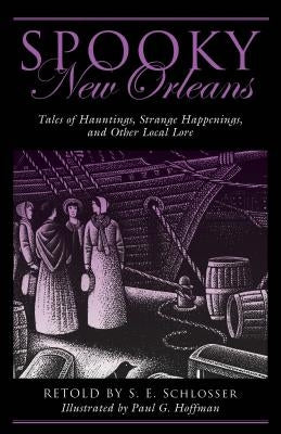Spooky New Orleans: Tales of Hauntings, Strange Happenings, and Other Local Lore by Schlosser, S. E.