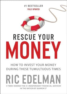 Rescue Your Money: How to Invest Your Money During These Tumultuous Times by Edelman, Ric