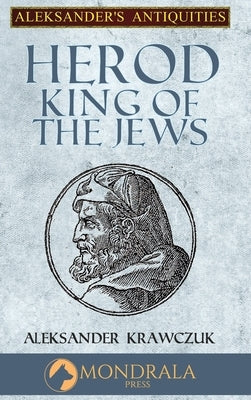 Herod, King of the Jews by Krawczuk, Aleksander