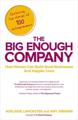 The Big Enough Company: How Women Can Build Great Businesses and Happier Lives by Lancaster, Adelaide