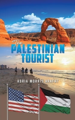 The Palestinian Tourist by Arafat, Adria Morris