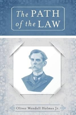 The Path of the Law by Holmes, Oliver, Jr.