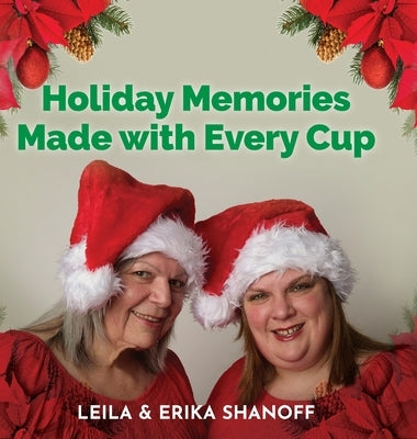 Holiday Memories Made with Every Cup: Our Journey Continues by Shanoff, Erika