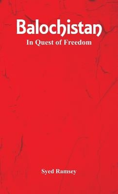Balochistan: In Quest of Freedom by Ramsey, Syed