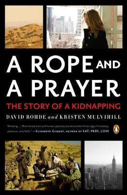 A Rope and a Prayer: The Story of a Kidnapping by Rohde, David