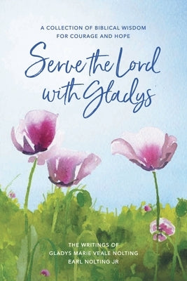 Serve the Lord with Gladys by , Earl Nolting, Jr.
