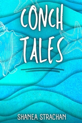 Conch Tales by Strachan, Shanea