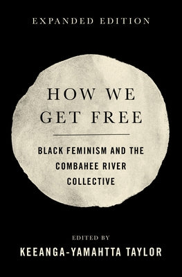 How We Get Free (Updated 2nd Edition): Black Feminism and the Combahee River Collective by Taylor, Keeanga-Yamahtta
