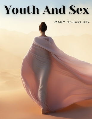 Youth And Sex: Dangers and Safeguards for Girls and Boys by Mary Scharlieb