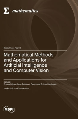 Mathematical Methods and Applications for Artificial Intelligence and Computer Vision by LÃ³pez-Rubio, Ezequiel