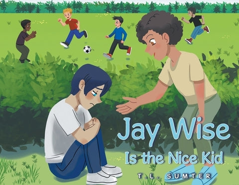 Jay Wise Is the Nice Kid by Sumter, T. L.