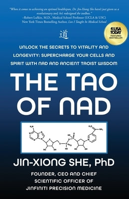 The Tao Of NAD: Unlock The Secrets To Vitality and Longevity: Supercharge Your Cells and Spirit With NAD and Ancient Taoist Wisdom by She, Jin-Xiong