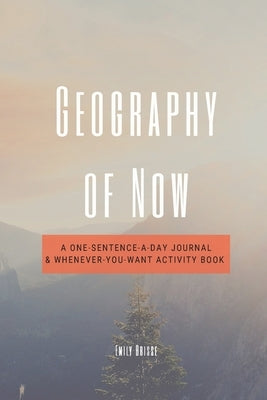 Geography of Now: A One-Sentence-a-Day Journal & Whenever-You-Want Activity Book by Brisse, Emily