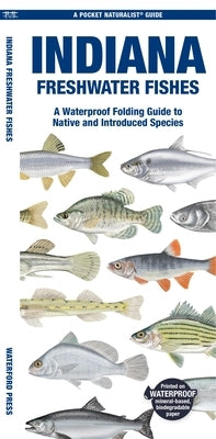 Indiana Freshwater Fishes: A Waterproof Folding Guide to Native and Introduced Species by Morris, Matthew