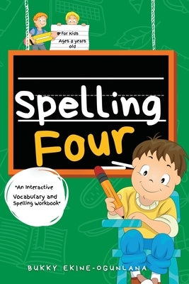 Spelling Four: An Interactive Vocabulary and Spelling Workbook for 8-Year-Olds (With Audiobook Lessons) by Ekine-Ogunlana, Bukky