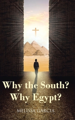 Why the South? Why Egypt? by Garcia, Melissa
