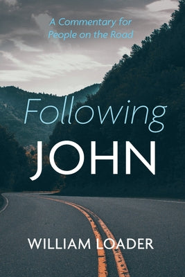 Following John: A Commentary for People on the Road by Loader, William
