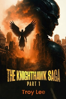 The Knighthawk Saga by Lee, Troy Martin