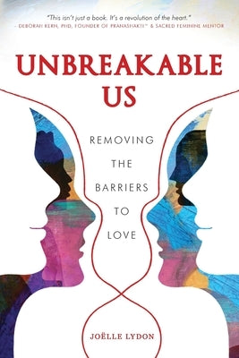 Unbreakable Us: Removing the Barriers to Love by Lydon, JoÃ«lle
