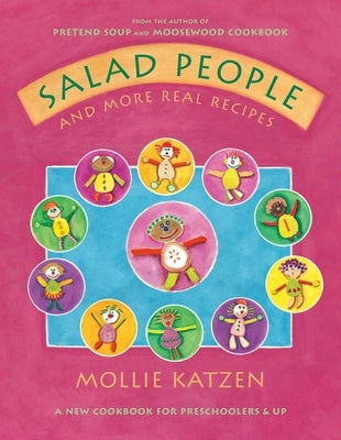 Salad People and More Real Recipes: A New Cookbook for Preschoolers and Up by Katzen, Mollie