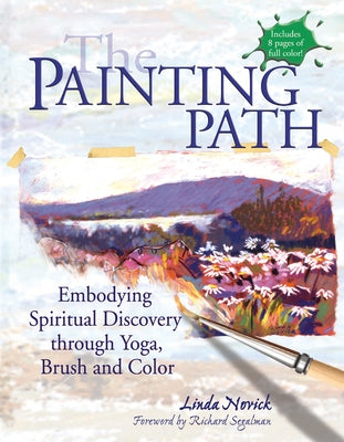The Painting Path: Embodying Spiritual Discovery Through Yoga, Brush and Color by Novick, Linda