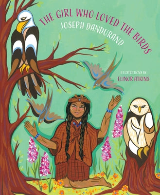 The Girl Who Loved the Birds by Dandurand, Joseph