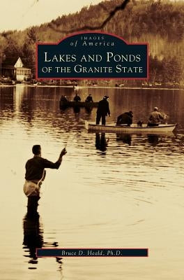 Lakes and Ponds of the Granite State by Heald, Bruce D.