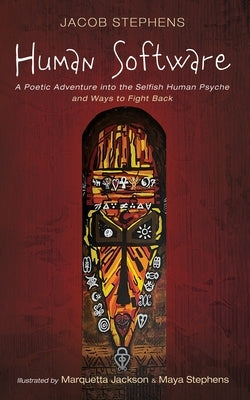 Human Software: A Poetic Adventure Into the Selfish Human Psyche and Ways to Fight Back by Stephens, Jacob